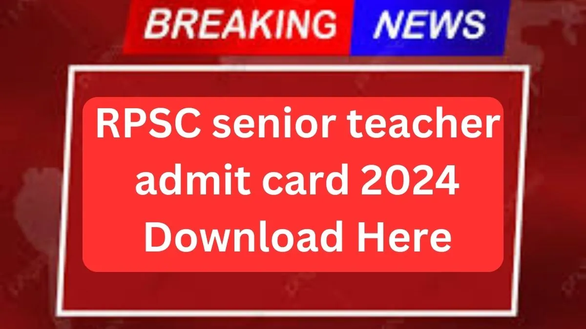 RPSC senior teacher admit card 2024